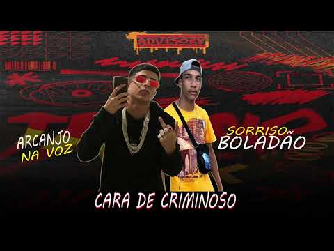 SORRISO BOLADÃO E ARCANJO NA VOZ - CARA DE CRIMINOSO (SORRISO NO BEAT)