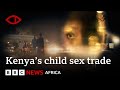 MADAMS Exposing Kenya S Child Sex Trade BBC Africa Eye Documentary
