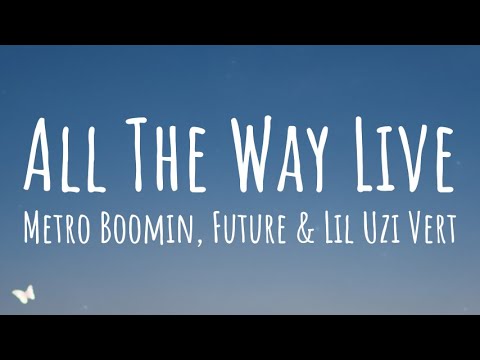 Metro Boomin, Future & Lil Uzi Vert - All The Way Live (Lyrics)