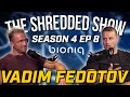 Finding Success and Building Trust with Vadim Fedotov | THE SHREDDED SHOW