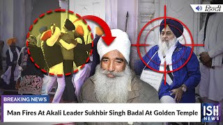 Man Fires At Akali Leader Sukhbir Singh Badal At Golden Temple