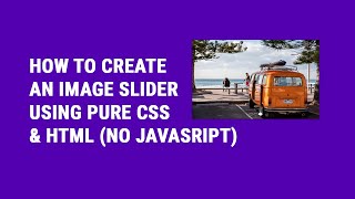 how to create an image slider in html css and without javascript and JQuery