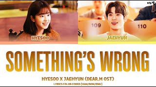 Download lagu [DEAR.M OST] HYESOO X JAEHYUN - 'SOMETHING'S WRONG' LYRICS COLOR CODED [HAN/ROM/ENG] mp3