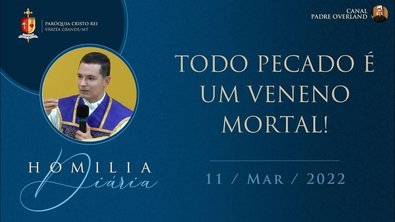 Todo pecado é um veneno mortal! (Homilia - Pe. Overland - 11/03/2022)