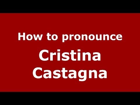 How to pronounce Cristina Castagna (Italian/Italy)  - PronounceNames.com
