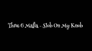 Three 6 Mafia - Slob On My Knob