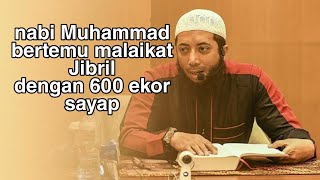 Download lagu Nabi Muhammad bertemu malaikat Jibril dengan 600 ekor sayap Ustadz Khalid Basalamah mp3