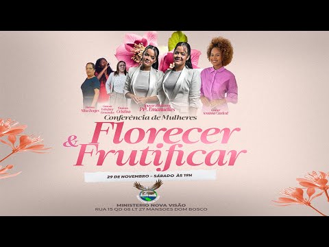 CONFERENCIA DE MULHERES FLORECENDO PARA FRUTIFICAR. MINISTERIO NOVA VISÃO BARRO ALTO/GO