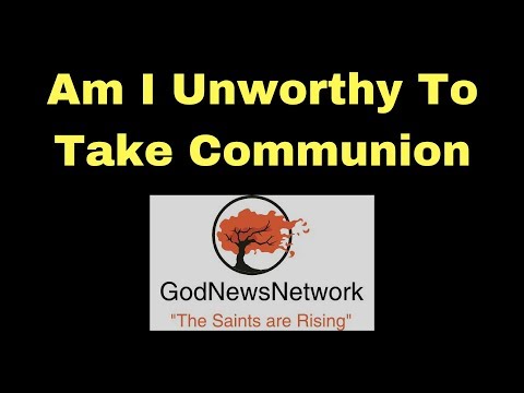 2017 0917 Am I Unworthy To Take Communion
