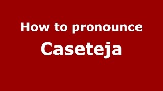 How to pronounce Caseteja