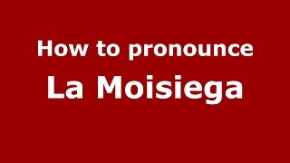 How to pronounce La Moisiega