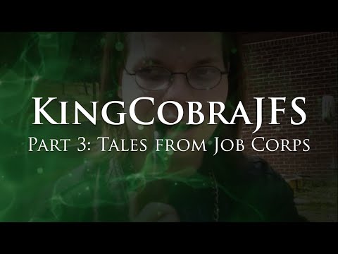 KingCobraJFS - Part 3: Tales from Job Corps