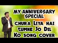 Chura Liya Hai Tumne Jo Dil Ko Song Cover By Satish Sargam My Anniversary Special