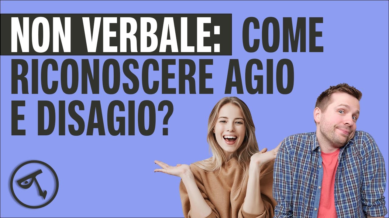 🟢 Linguaggio del corpo: come riconoscere agio e disagio?