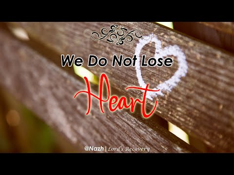 We Do Not Lose Heart
