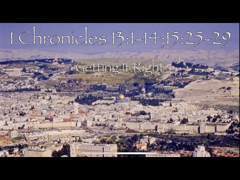 1 Chronicles 13:1-14; 15:25-29 Getting It Right