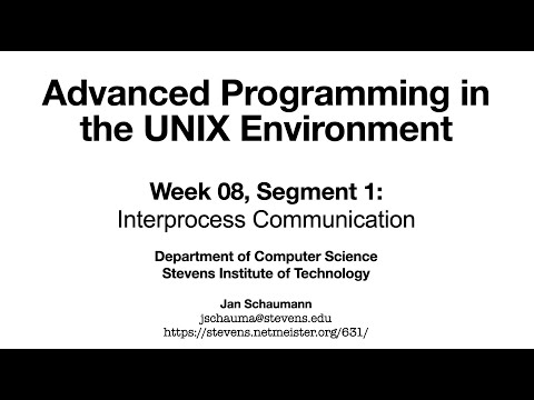 Advanced Programming in the UNIX Environment: Week 08, Segment 1 - Interprocess Communication Intro