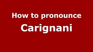 How to pronounce Carignani
