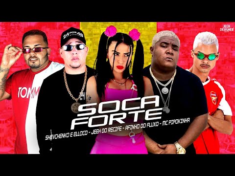 SOCA FORTE - Shevchenko e Elloco, MC Jeeh Do Recife, MC Pipokinha e Afinho Do Fluxo
