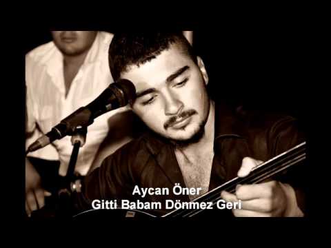 Aycan Öner   Gitti Babam Dönmez Geri