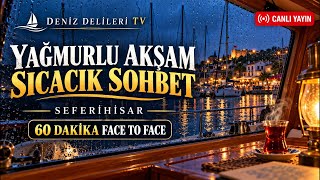 🌧️ Yağmurlu Seferihisar’dan Sıcacık Sohbet          60 Dakika Face to Face 🔴