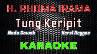 Download lagu H. Rhoma Irama - Tung Keripit 'REGGAE' [Karaoke] NADA COWOK | LMusical mp3
