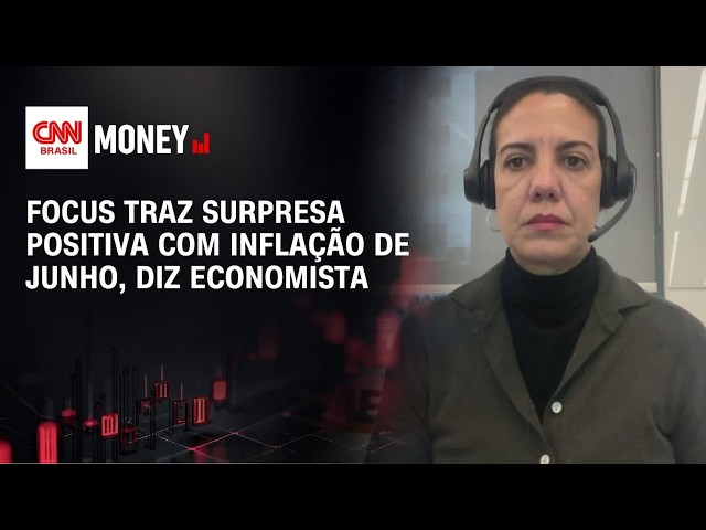 Focus traz surpresa positiva com inflação de junho, diz economista | ABERTURA DE MERCADO
