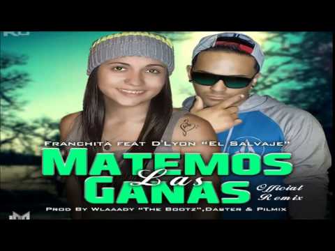 Franchita Ft. D'Lyon El Salvaje - Matemos Las Ganas (Official Remix)