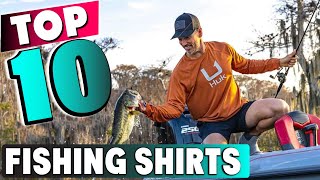 10 Best Fishing Shirts You Need for Comfort and Protection