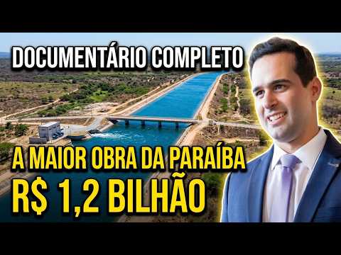 A MEGAOBRA DE R$ 1,2 BI QUE SALVOU A PARAÍBA: O Canal Acauã-Araçagi e a Transposição