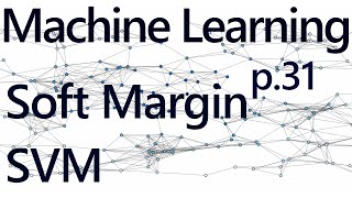 Soft Margin SVM - Practical Machine Learning Tutorial with Python p.31