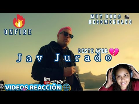Jav Jurado - Desde Ayer | Videos Reacción
