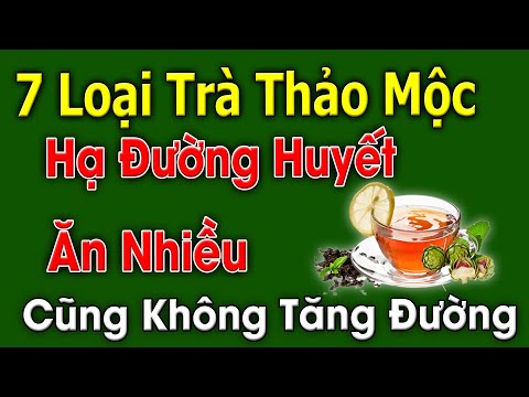 , title : '7 Loại Trà Thảo Mộc Cực Tốt Hạ Đường Huyết Càng Uống Càng Sạch Bệnh'