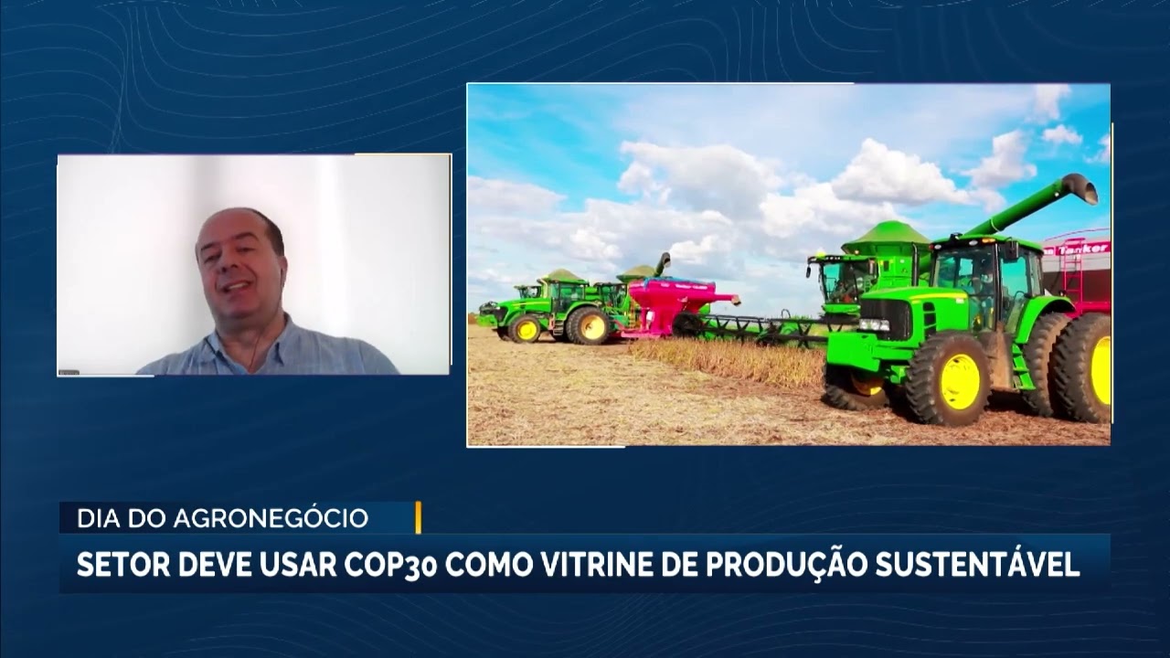 Dia do Agronegócio | Setor deve usar COP30 como vitrine de produção sustentável