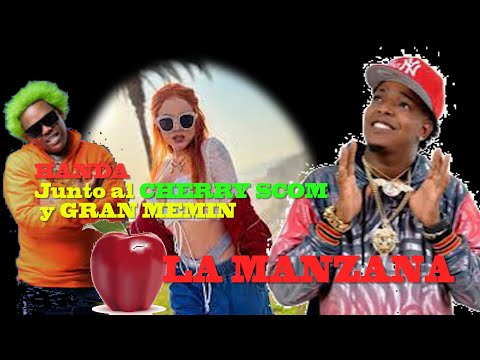 HANDA  se une CHERRY SCOM y GRAN MEMIN para traer el NUEVO tema “LA MANZANA” #elcherryscom #alofoke