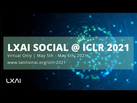 LatinX in AI (LXAI) Social @ ICLR 2021 DAY 1