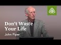 John Piper Don T Waste Your Life