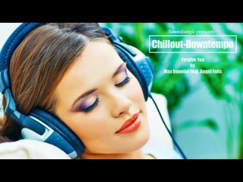 Chillout & Downtempo, Lounge, Ballade - Forgive You by Max Denoise ft. Angel Falls