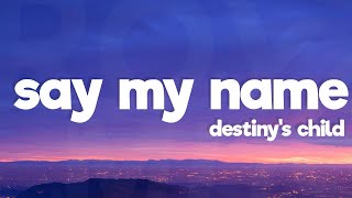Destiny&#39;s Child - Say My Name (Lyrics)