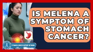 Is Melena A Symptom Of Stomach Cancer - Stomach Cancer Support Network
