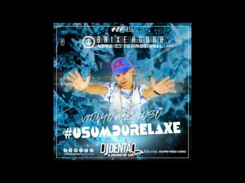 CD VITINHO KABULOSO - #OSOMDORELAXE- TESTANDO OS MEDIOS GRAVES - DJDENTAOOVENENODORATOLANÇAMENTO2K17