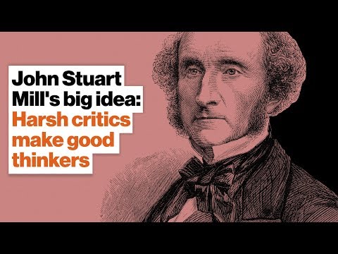 John Stuart Mill's big idea: Harsh critics make good thinkers | Keith Whittington | Big Think