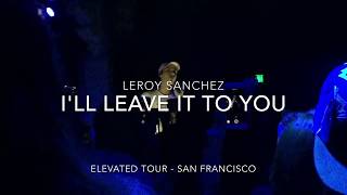 Leroy Sanchez - &quot;I&#39;ll Leave It To You&quot; (LIVE)
