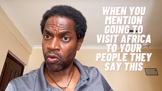 How family members sound when you say you’re  visiting Africa
