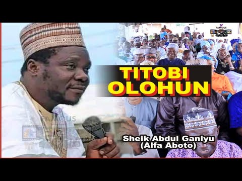 TITOBI OLOHUN | Sheikh AbdulGaniyu Aboto Praise The Mighty Of Allah in Heaven, Paradise and Hell