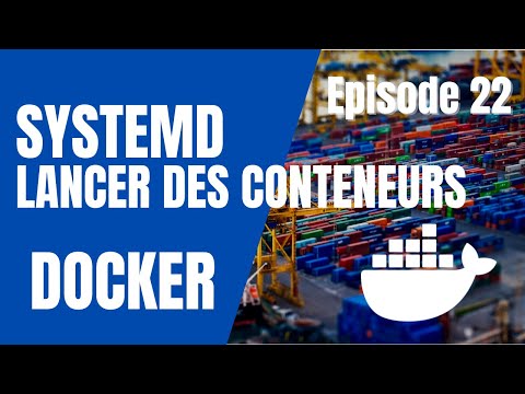 DOCKER 22 SYSTEMD POUR LANCER VOS CONTENEURS