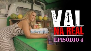 Valesca - Val Na Real :: Episódio 4