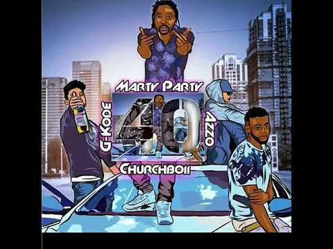 40 - Marty Party Ft ChurchBoii , G- Kode & Azzo