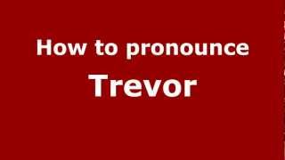 How to pronounce Trevor