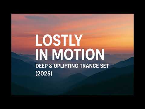 Lostly In Motion: Deep & Uplifting Trance Set (2025)